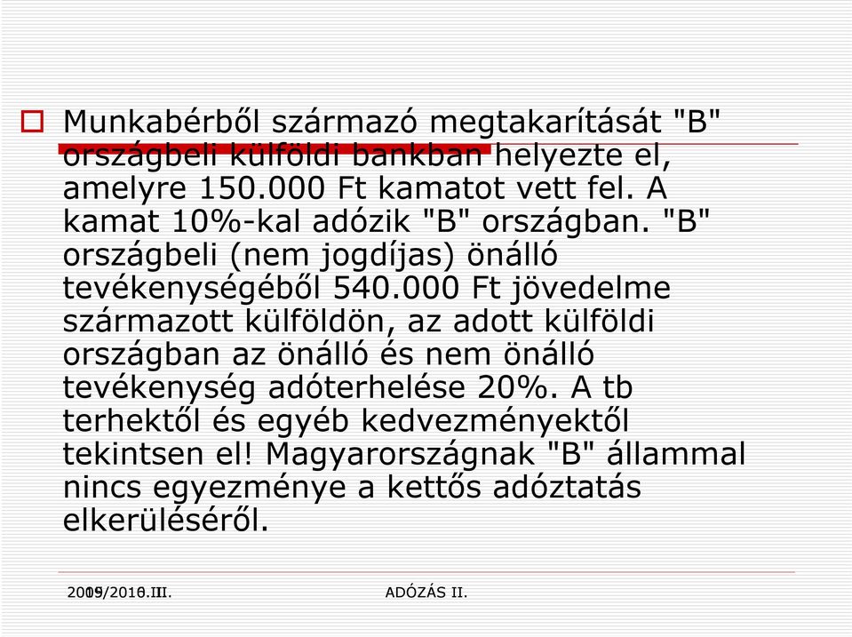 000 Ft jövedelme származott külföldön, az adott külföldi országban az önálló és nem önálló tevékenység adóterhelése 20%.