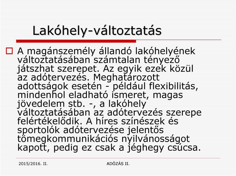 Meghatározott adottságok esetén - például flexibilitás, mindenhol eladható ismeret, magas jövedelem stb.