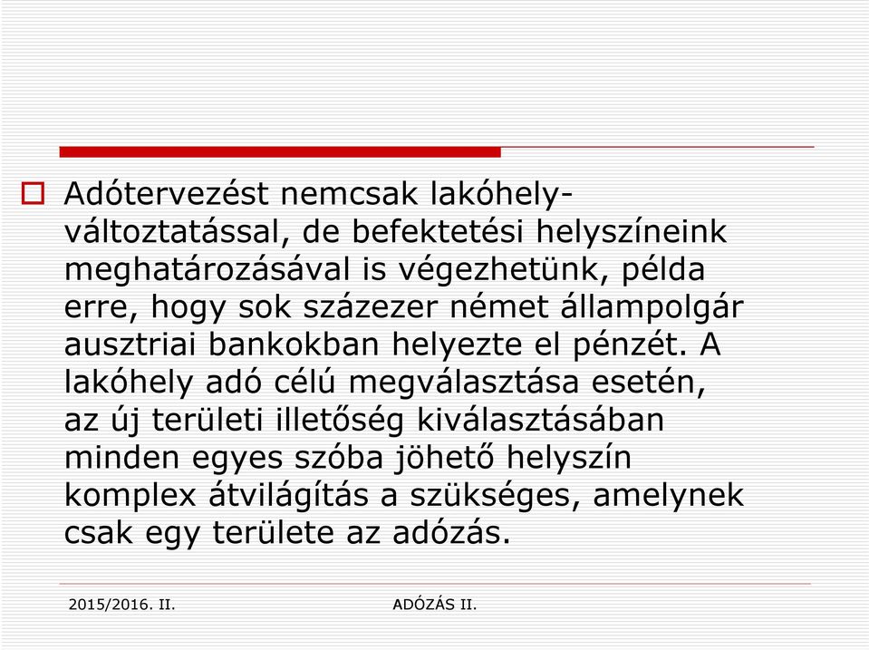 A lakóhely adó célú megválasztása esetén, az új területi illetőség kiválasztásában minden egyes szóba