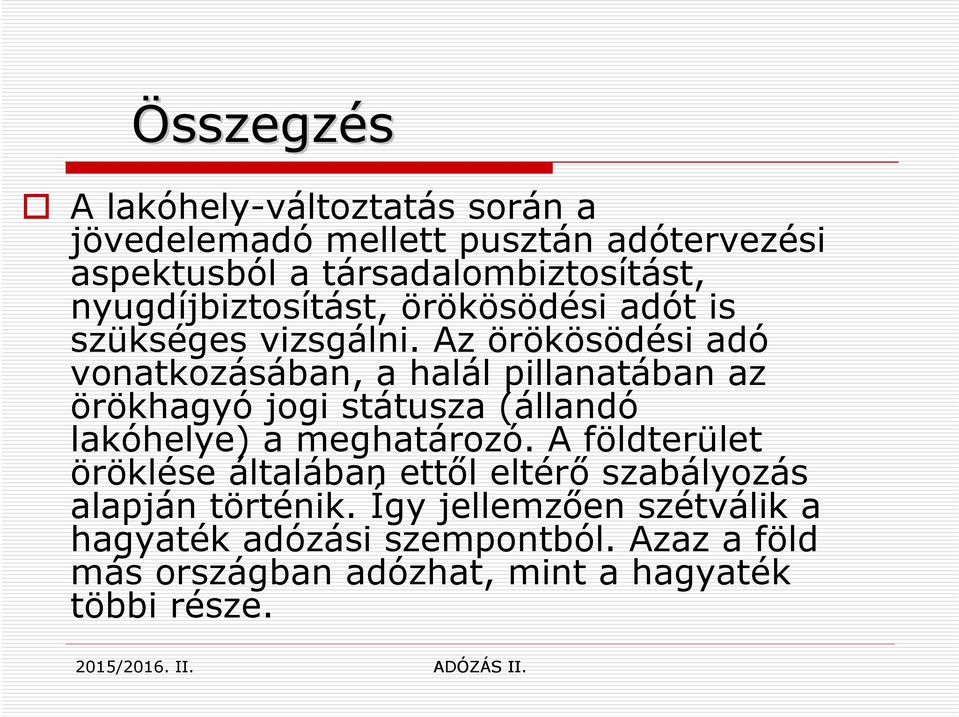 Az örökösödési adó vonatkozásában, a halál pillanatában az örökhagyó jogi státusza (állandó lakóhelye) a meghatározó.