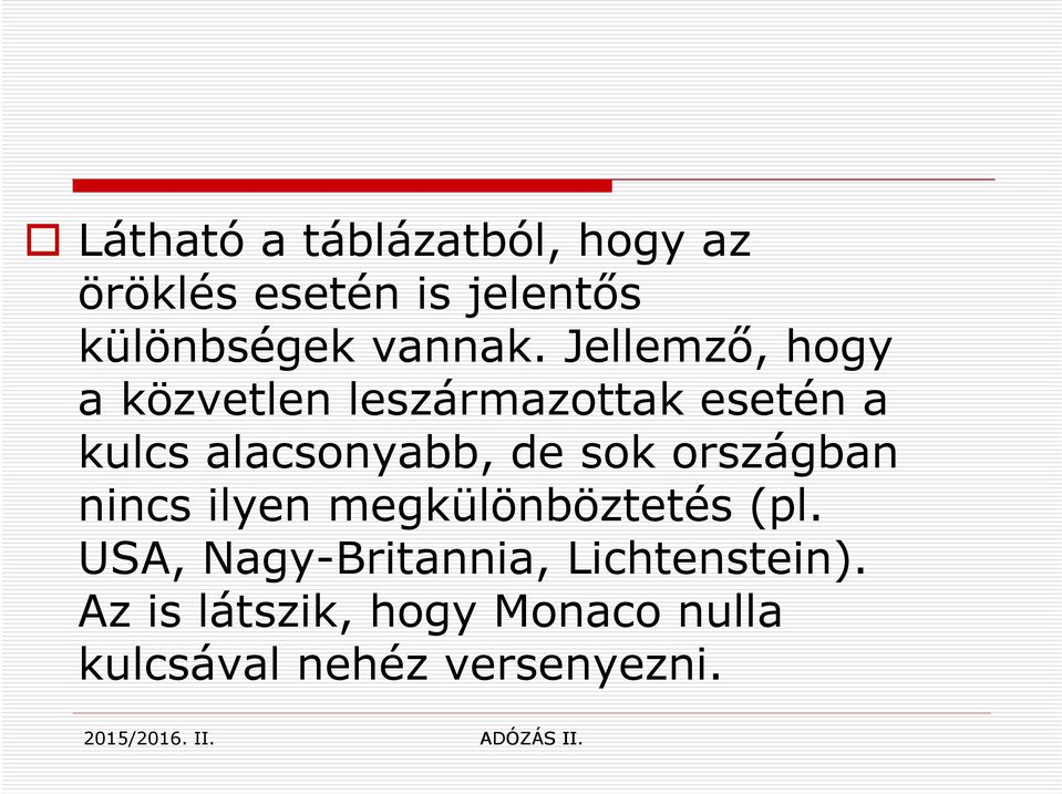 Jellemző, hogy a közvetlen leszármazottak esetén a kulcs alacsonyabb, de