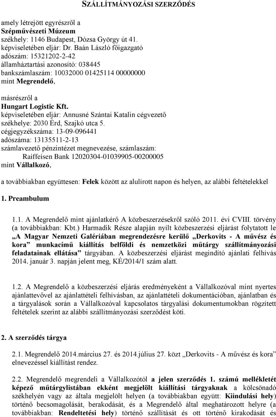 képviseletében eljár: Annusné Szántai Katalin cégvezető székhelye: 2030 Érd, Szajkó utca 5.