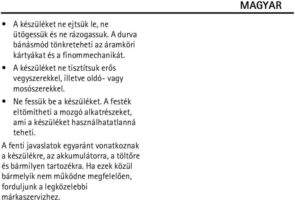 A festék eltömítheti a mozgó alkatrészeket, ami a készüléket használhatatlanná teheti.