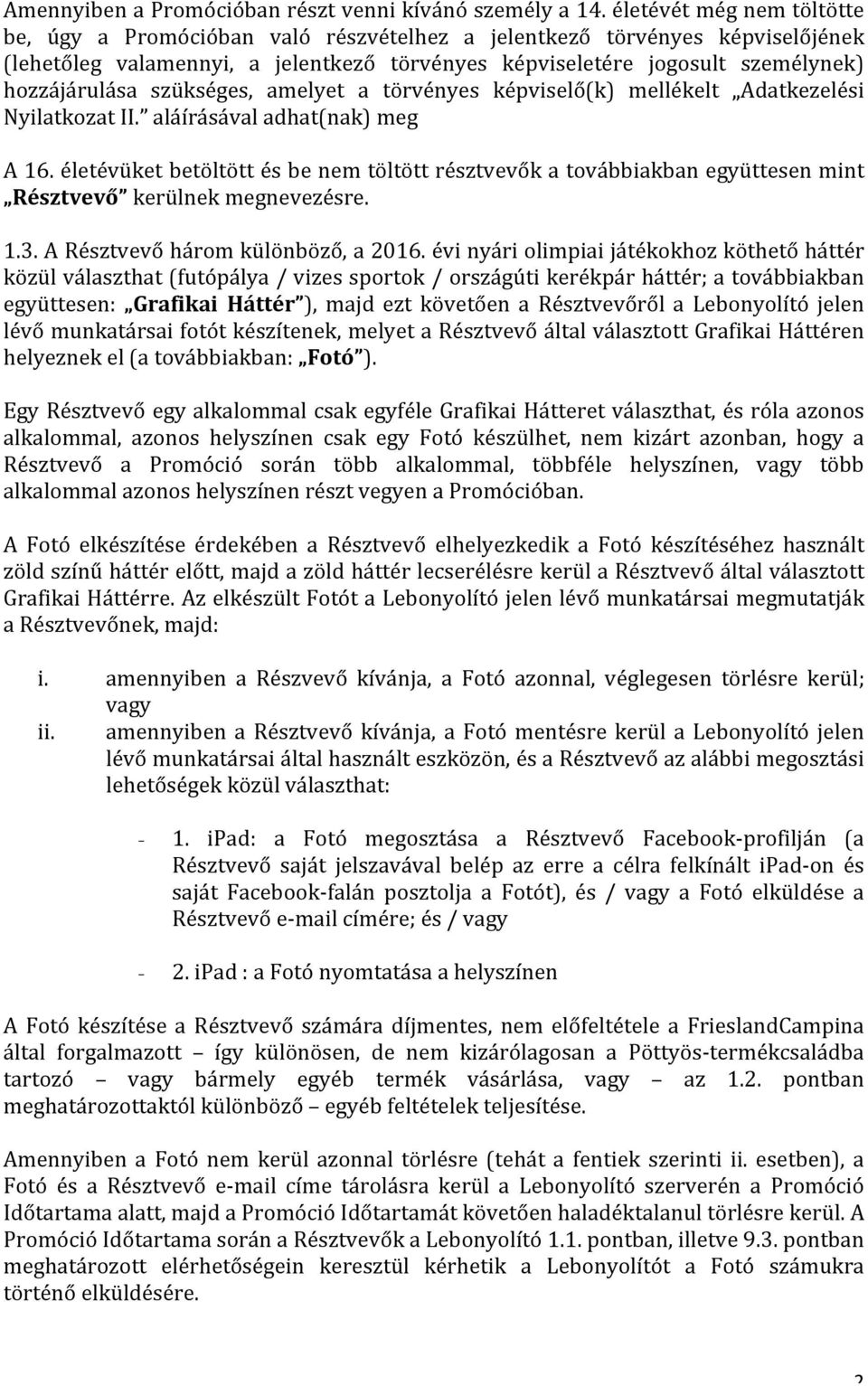 szükséges, amelyet a törvényes képviselő(k) mellékelt Adatkezelési Nyilatkozat II. aláírásával adhat(nak) meg A 16.