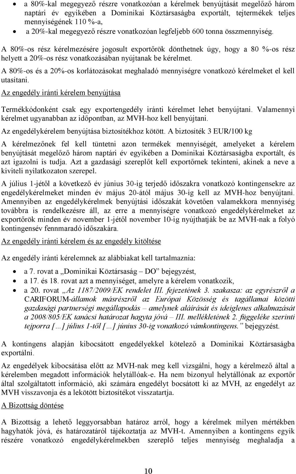 A 80%-os és a 20%-os korlátozásokat meghaladó mennyiségre vonatkozó kérelmeket el kell utasítani.