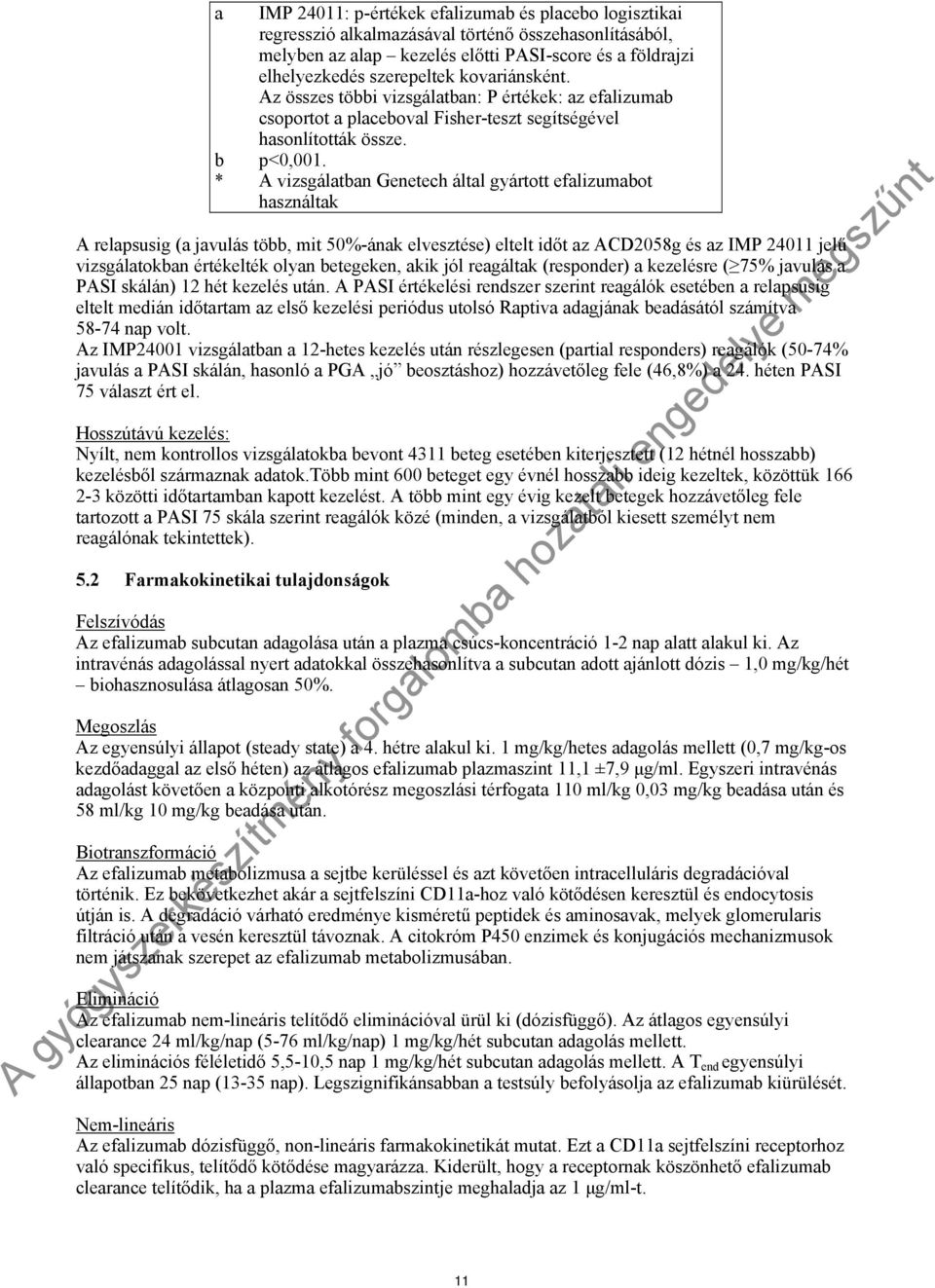 * A vizsgálatban Genetech által gyártott efalizumabot használtak A relapsusig (a javulás több, mit 50%-ának elvesztése) eltelt időt az ACD2058g és az IMP 24011 jelű vizsgálatokban értékelték olyan