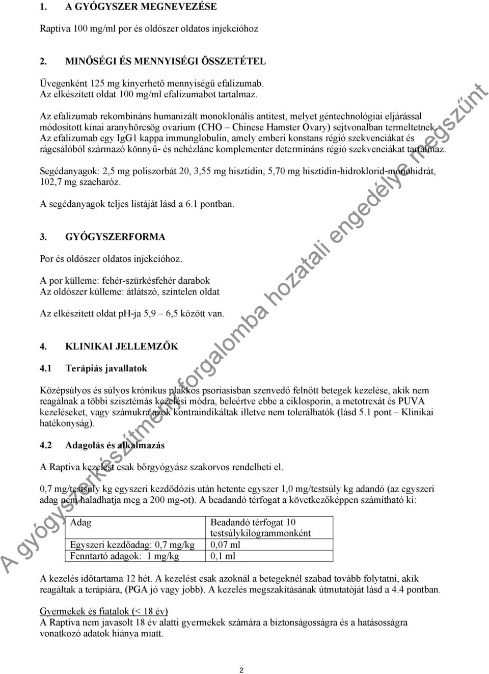 Az efalizumab rekombináns humanizált monoklonális antitest, melyet géntechnológiai eljárással módosított kínai aranyhörcsög ovarium (CHO Chinese Hamster Ovary) sejtvonalban termeltetnek.