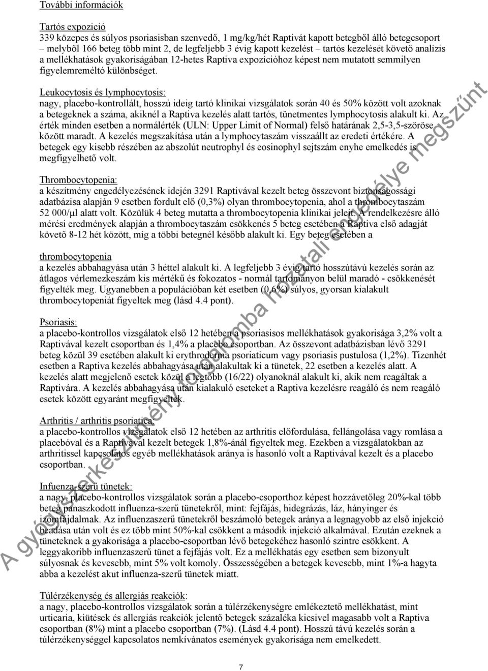 Leukocytosis és lymphocytosis: nagy, placebo-kontrollált, hosszú ideig tartó klinikai vizsgálatok során 40 és 50% között volt azoknak a betegeknek a száma, akiknél a Raptiva kezelés alatt tartós,