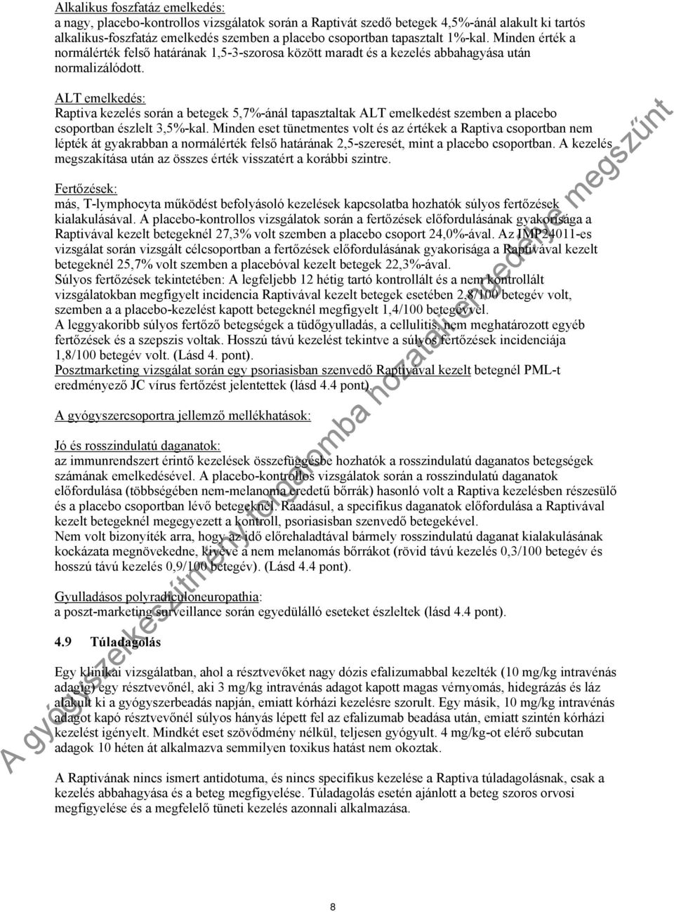 ALT emelkedés: Raptiva kezelés során a betegek 5,7%-ánál tapasztaltak ALT emelkedést szemben a placebo csoportban észlelt 3,5%-kal.