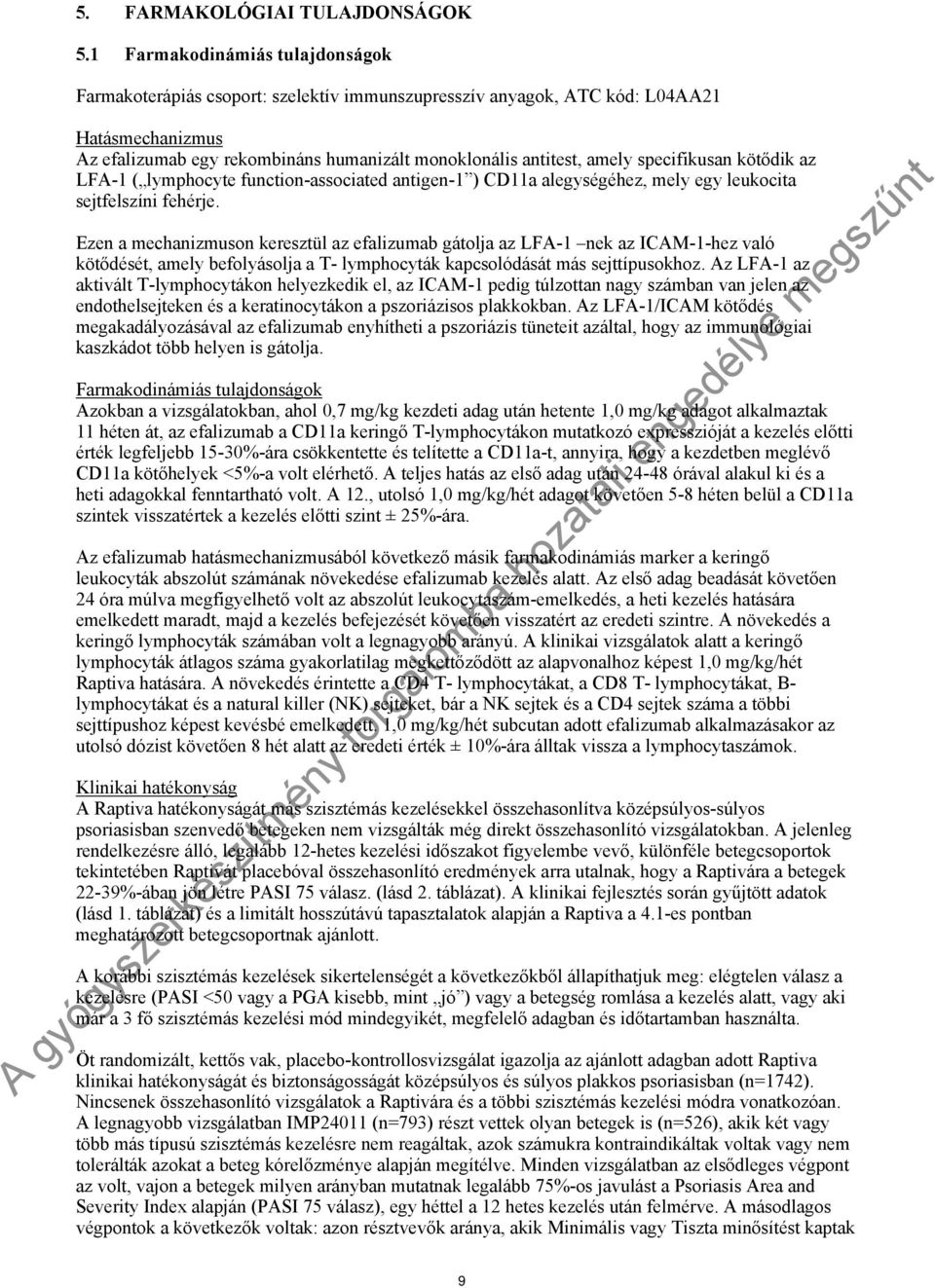specifikusan kötődik az LFA-1 ( lymphocyte function-associated antigen-1 ) CD11a alegységéhez, mely egy leukocita sejtfelszíni fehérje.