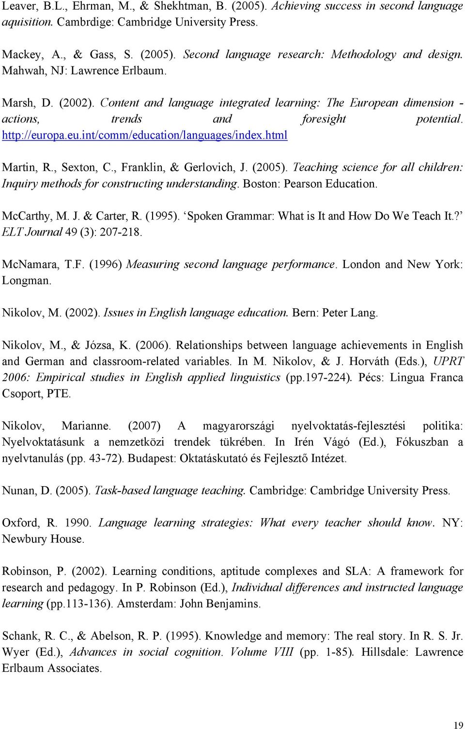 opa.eu.int/comm/education/languages/index.html Martin, R., Sexton, C., Franklin, & Gerlovich, J. (2005). Teaching science for all children: Inquiry methods for constructing understanding.