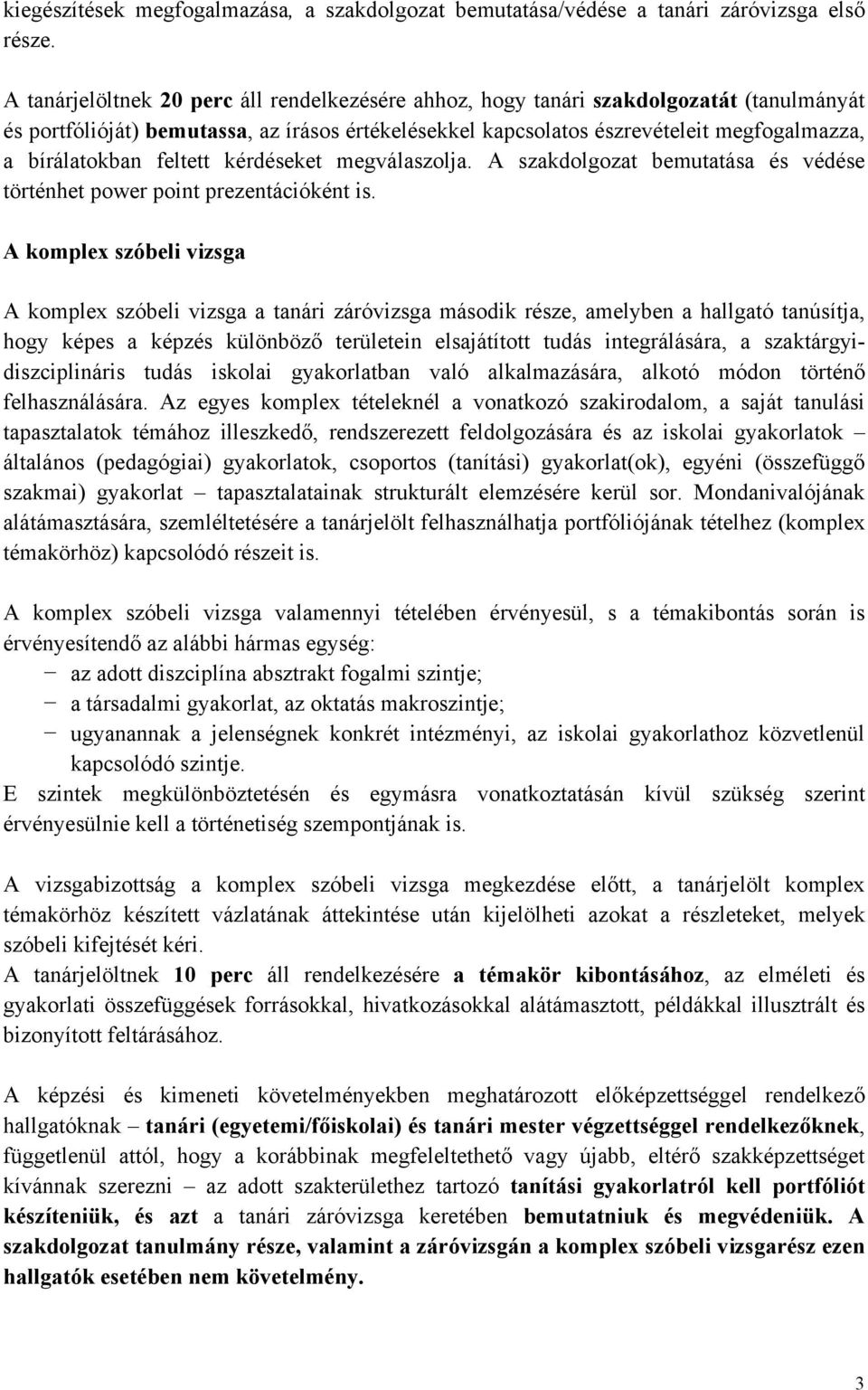 feltett kérdéseket megválaszolja. A szakdolgozat bemutatása és védése történhet power point prezentációként is.
