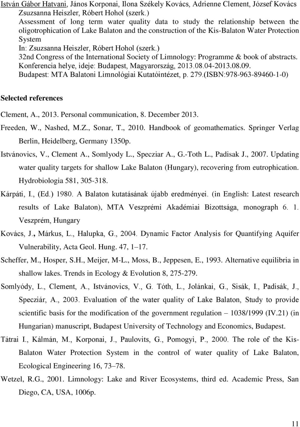 Heiszler, Róbert Hohol (szerk.) 32nd Congress of the International Society of Limnology: Programme & book of abstracts. Konferencia helye, ideje: Budapest, Magyarország, 2013.08.04-2013.08.09.