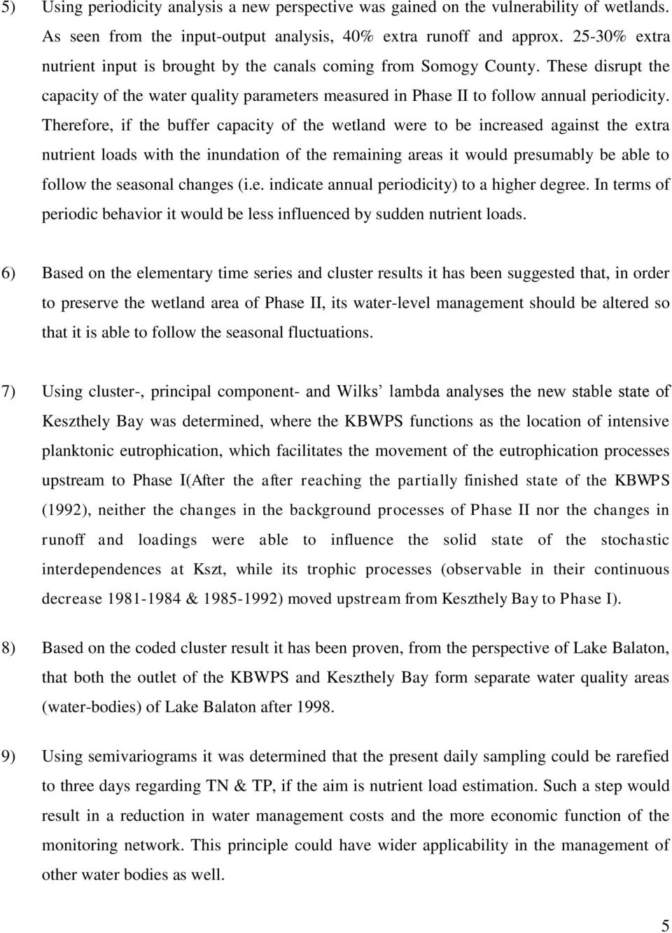 Therefore, if the buffer capacity of the wetland were to be increased against the extra nutrient loads with the inundation of the remaining areas it would presumably be able to follow the seasonal