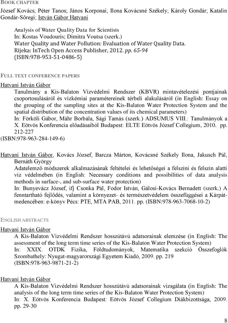 65-94 (ISBN:978-953-51-0486-5) FULL TEXT CONFERENCE PAPERS Tanulmány a Kis-Balaton Vízvédelmi Rendszer (KBVR) mintavételezési pontjainak csoportosulásáról és vízkémiai paramétereinek térbeli