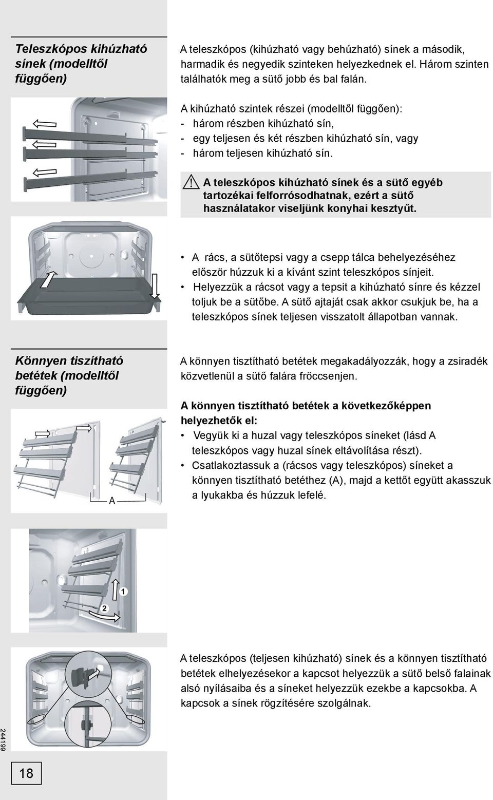 A kihúzható szintek részei (modelltől függően): - három részben kihúzható sín, - egy teljesen és két részben kihúzható sín, vagy - három teljesen kihúzható sín.