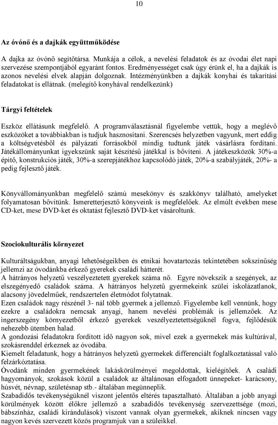 (melegítő konyhával rendelkezünk) Tárgyi feltételek Eszköz ellátásunk megfelelő. A programválasztásnál figyelembe vettük, hogy a meglévő eszközöket a továbbiakban is tudjuk hasznosítani.