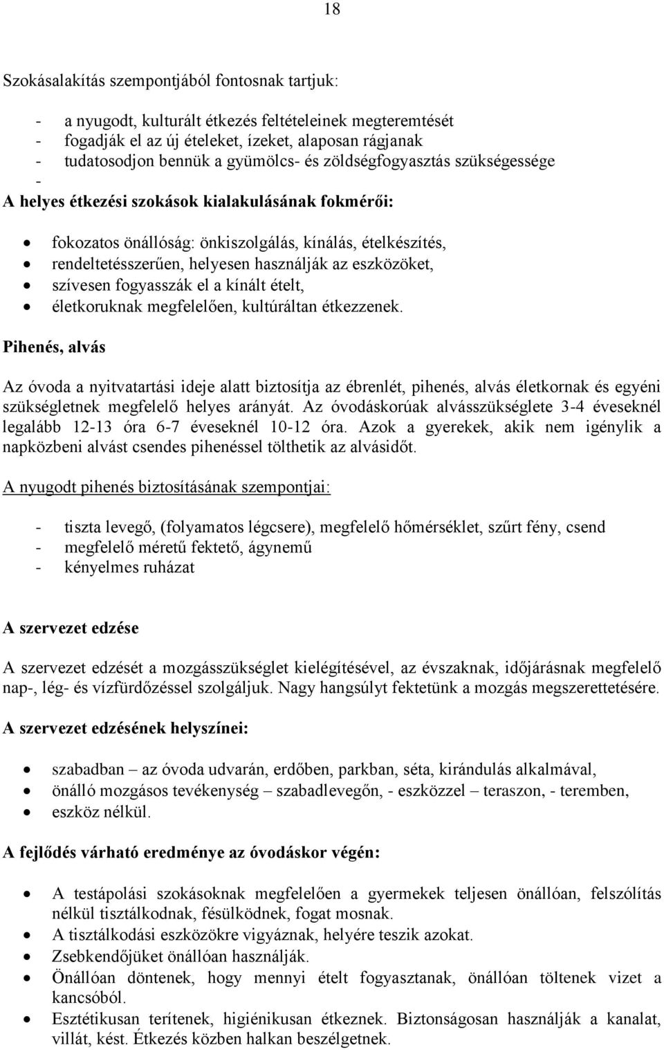 eszközöket, szívesen fogyasszák el a kínált ételt, életkoruknak megfelelően, kultúráltan étkezzenek.