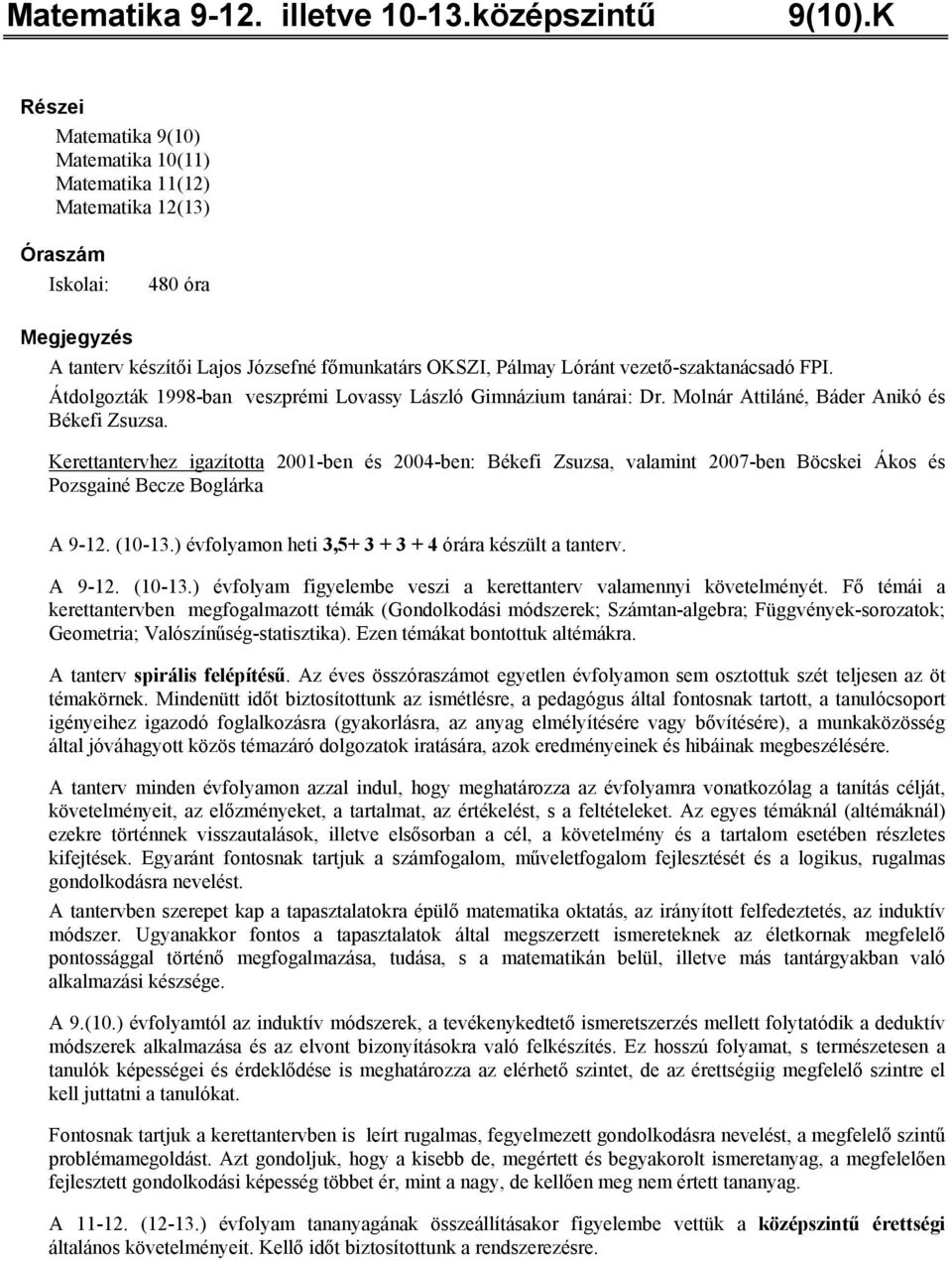 Átdolgozták 1998-ban veszprémi Lovassy László Gimnázium tanárai: Dr. Molnár Attiláné, Báder Anikó és Békefi Zsuzsa.