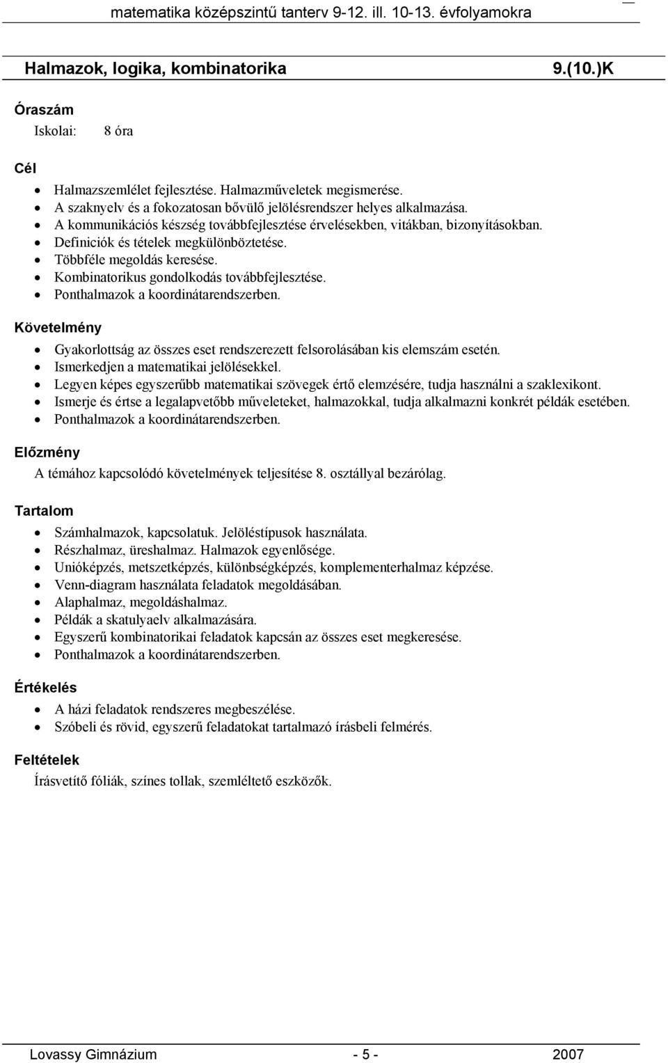 Ponthalmazok a koordinátarendszerben. Gyakorlottság az összes eset rendszerezett felsorolásában kis elemszám esetén. Ismerkedjen a matematikai jelölésekkel.