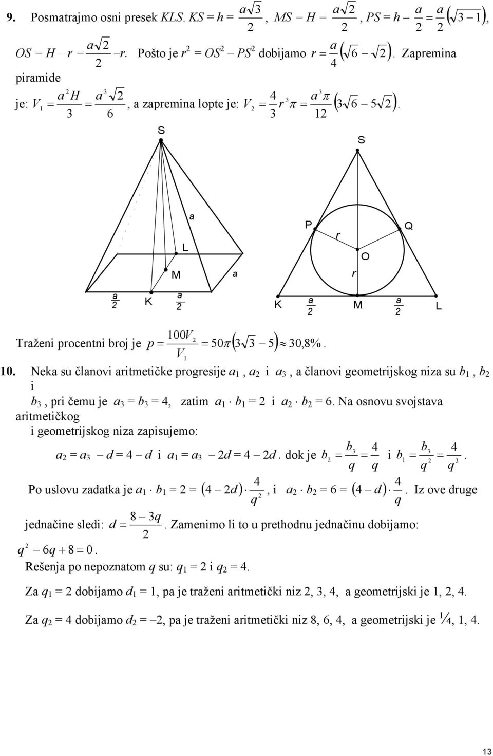 Nek su člnovi ritmetičke progresije, i, člnovi geometrijskog niz su b, b i b, pri čemu je b, ztim b i b 6. N osnovu svojstv ritmetičkog i geometrijskog niz zpisujemo: b b d d i d d.