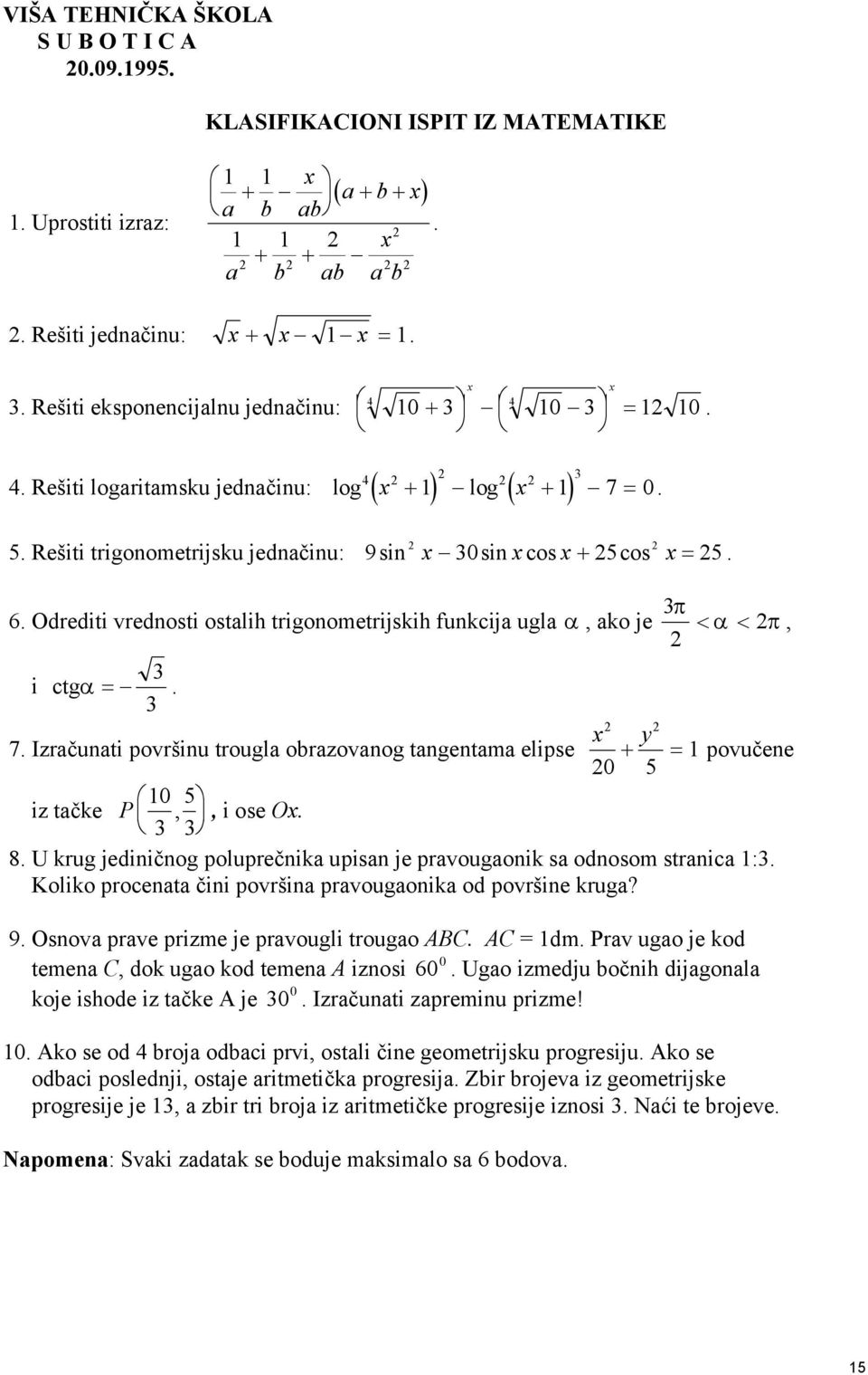 8. U krug jediničnog poluprečnik upisn je prvougonik s odnosom strnic :. Koliko procent čini površin prvougonik od površine krug? 9. Osnov prve prizme je prvougli trougo ABC. AC dm.
