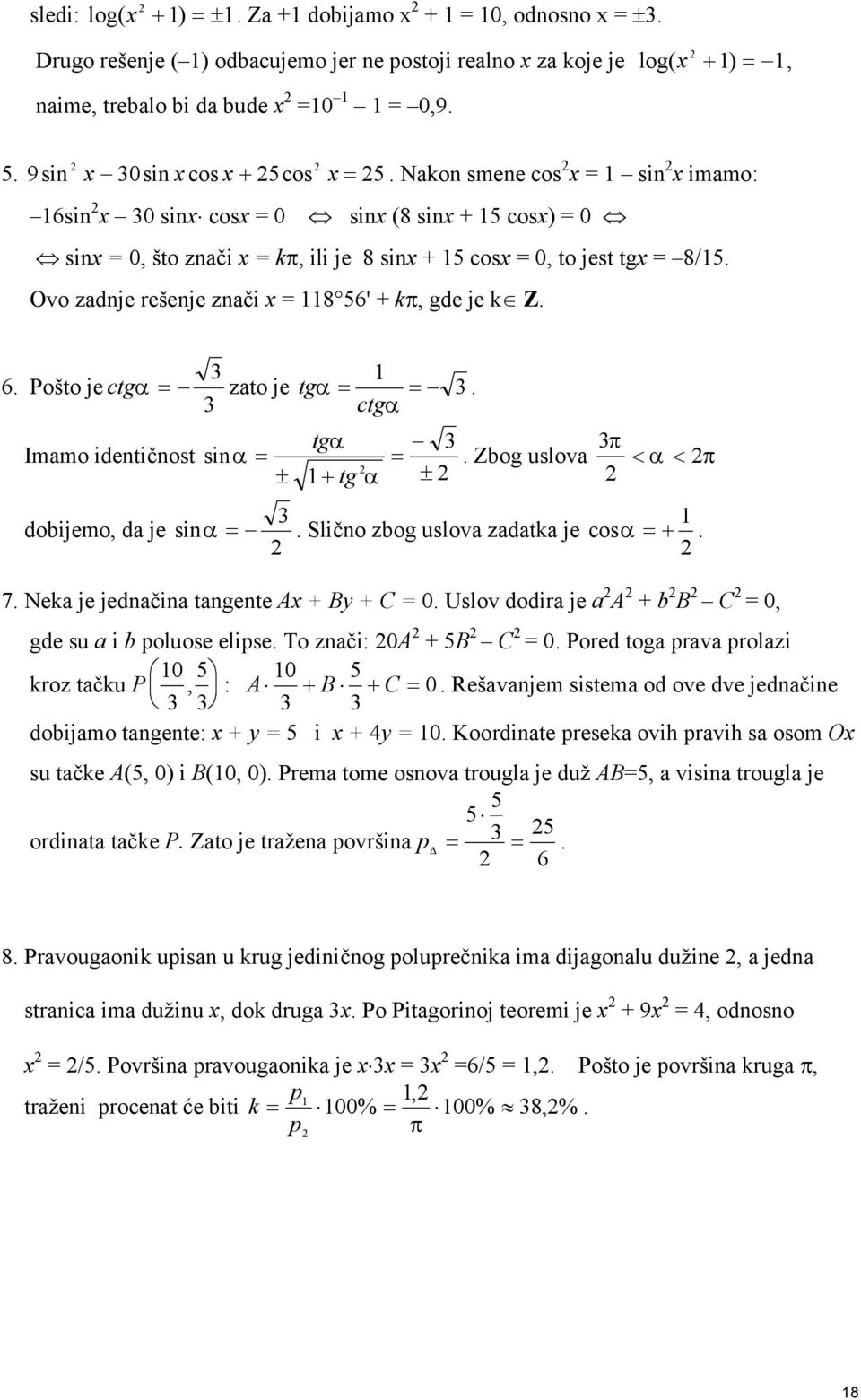 ctgα tgα Immo identičnost sinα. Zbog uslov < α < ± tg α ± dobijemo, d je sinα. Slično zbog uslov zdtk je cos α. 7. Nek je jednčin tngente A B C 0. Uslov dodir je A b B C 0, gde su i b poluose elipse.