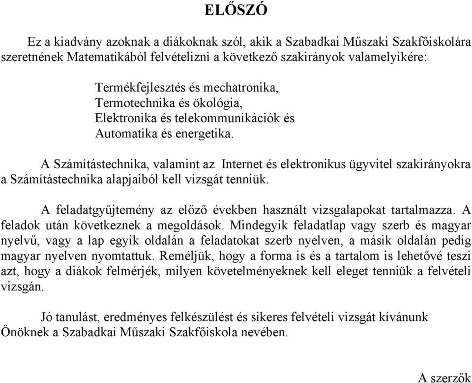 A feldtgűjtemén z előző években hsznált vizsglpokt trtlmzz. A feldok után következnek megoldások.