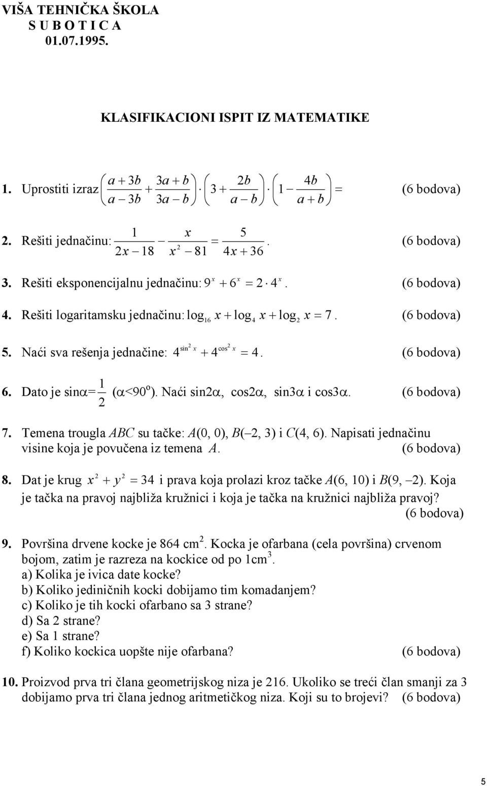 Temen trougl ABC su tčke: A(0, 0), B(, ) i C(, 6). Npisti jednčinu visine koj je povučen iz temen A. (6 bodov) 8. Dt je krug i prv koj prolzi kroz tčke A(6, 0) i B(9, ).