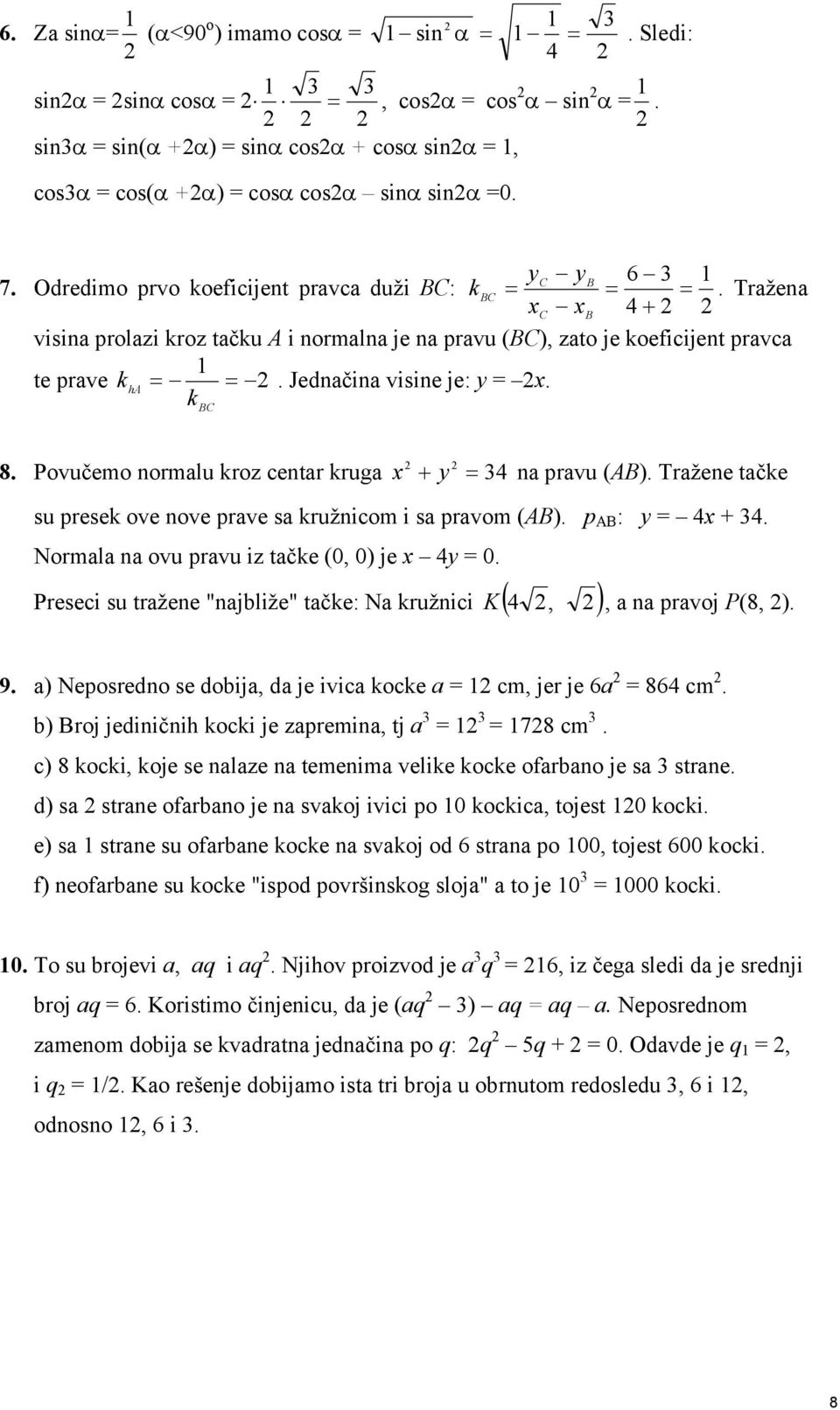 Povučemo normlu kroz centr krug n prvu (AB). Tržene tčke su presek ove nove prve s kružnicom i s prvom (AB). p AB :. Norml n ovu prvu iz tčke (0, 0) je 0.