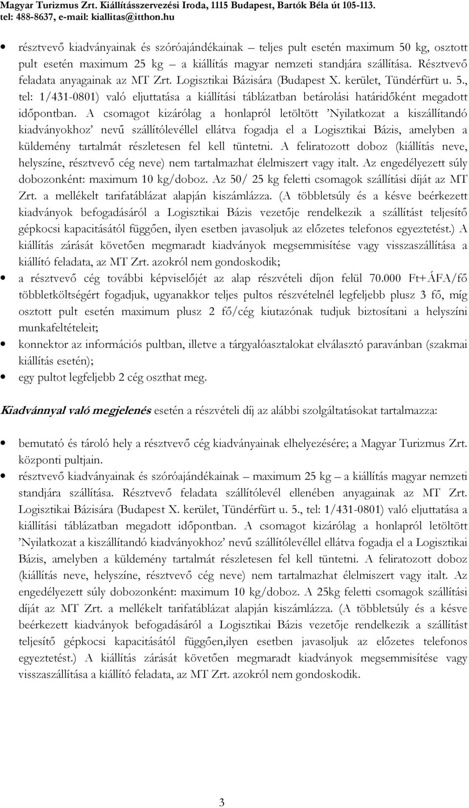 , tel: 1/431-0801) való eljuttatása a kiállítási táblázatban betárolási határidőként megadott időpontban.