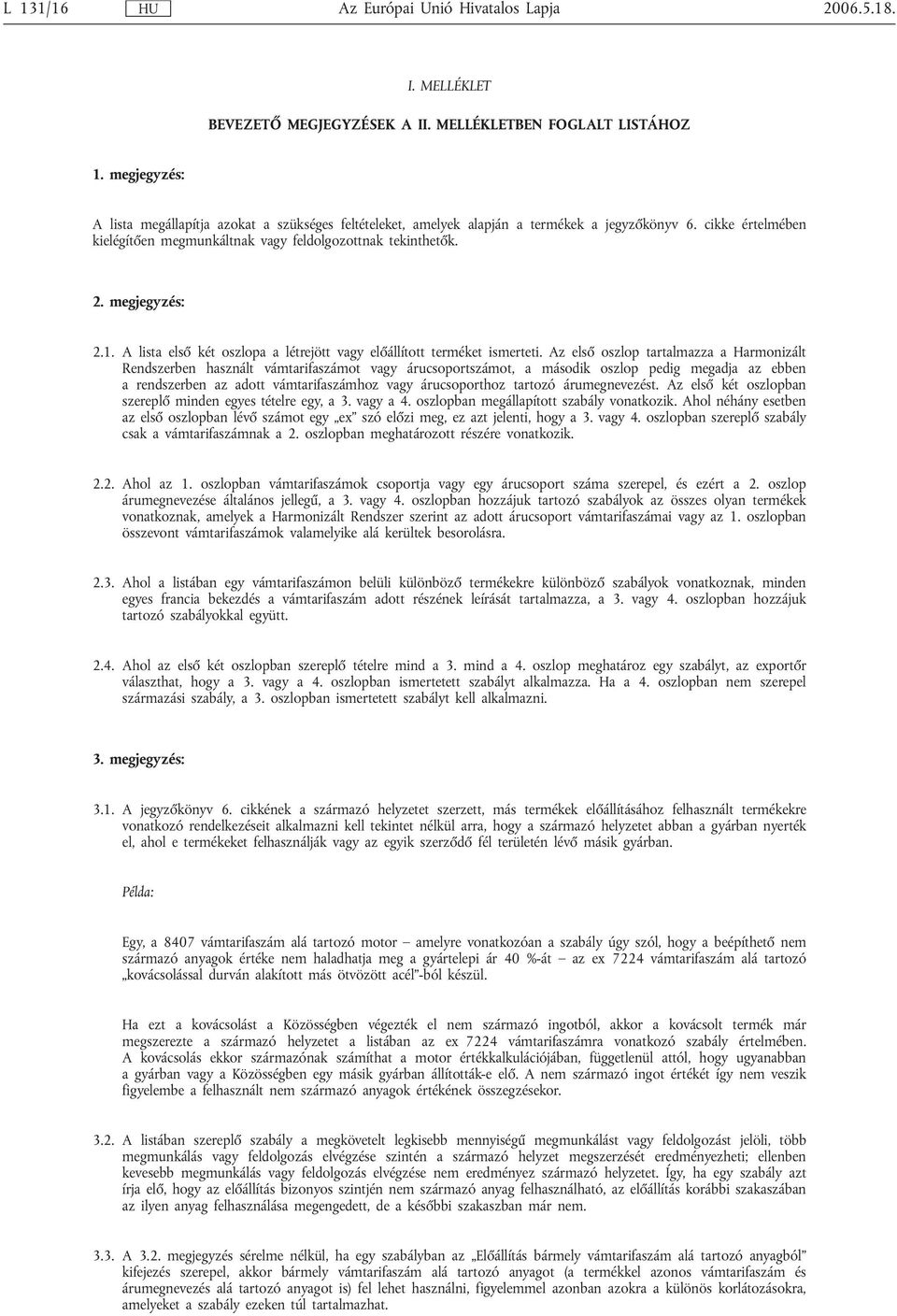 1. A lista első két oszlopa a létrejött előállított terméket ismerteti.