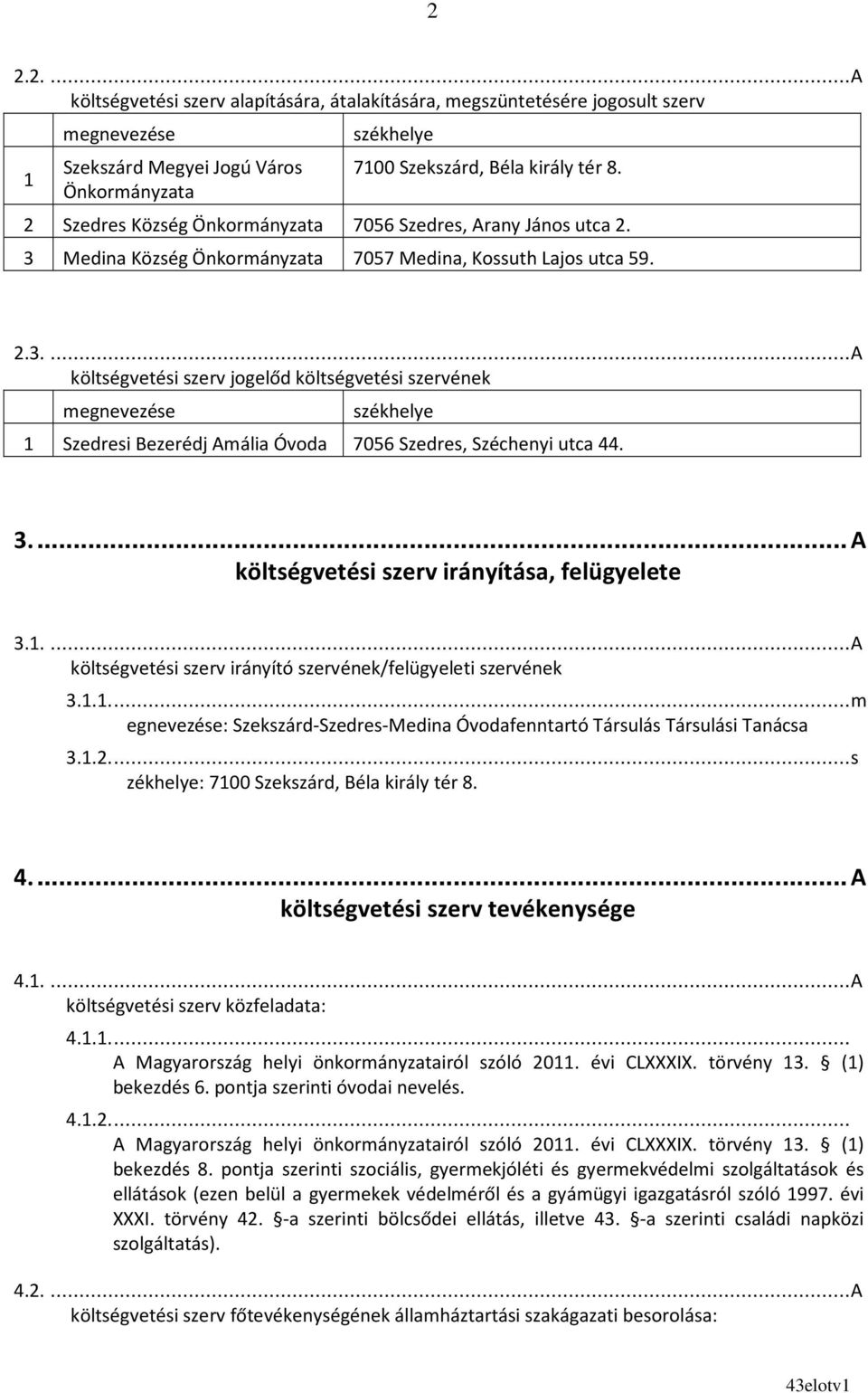 Medina Község Önkormányzata 7057 Medina, Kossuth Lajos utca 59. 2.3.