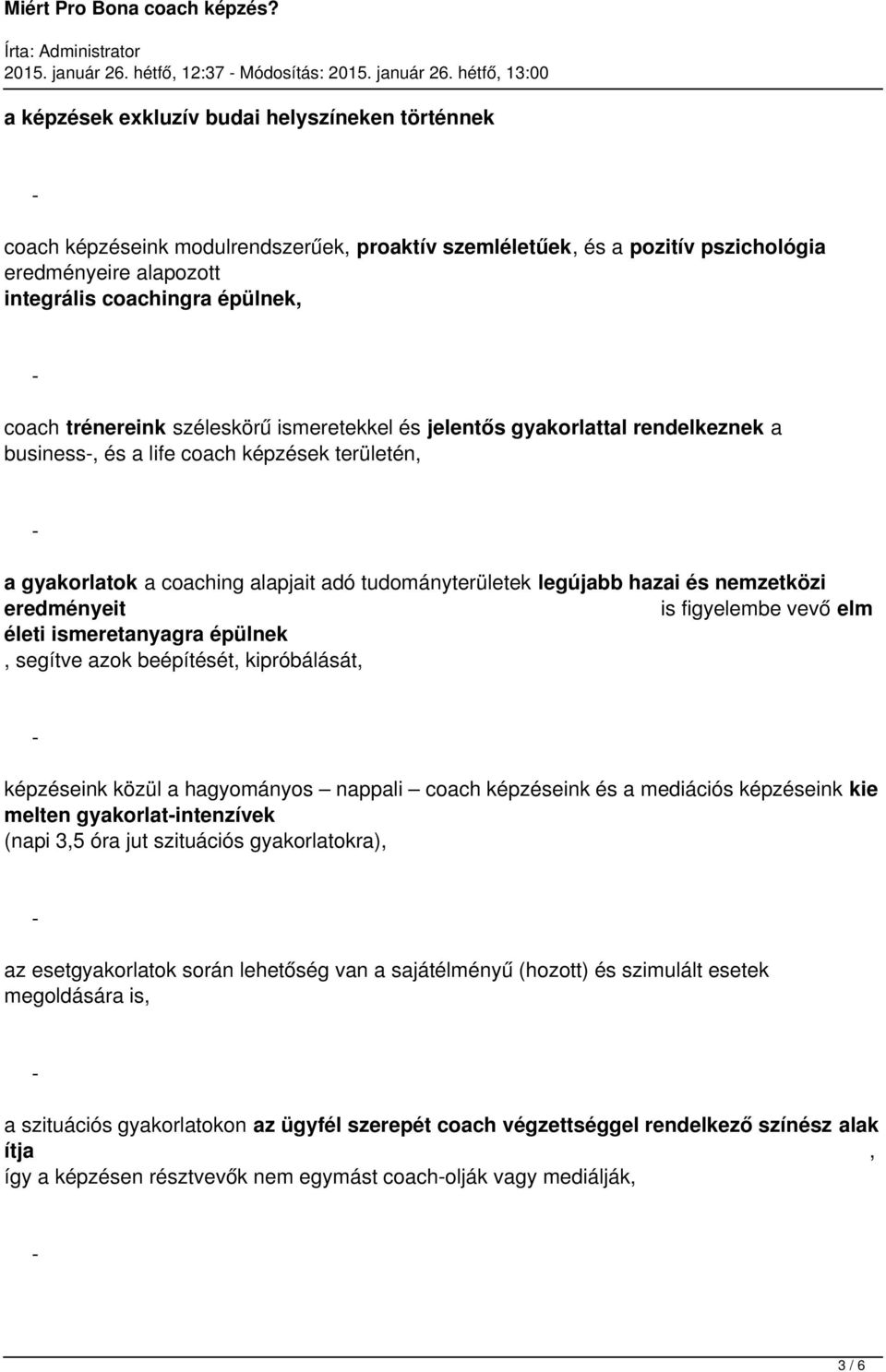 integrális coachingra épülnek, coach trénereink széleskörű ismeretekkel és jelentős gyakorlattal rendelkeznek a business, és a life coach képzések területén, a gyakorlatok a coaching alapjait adó