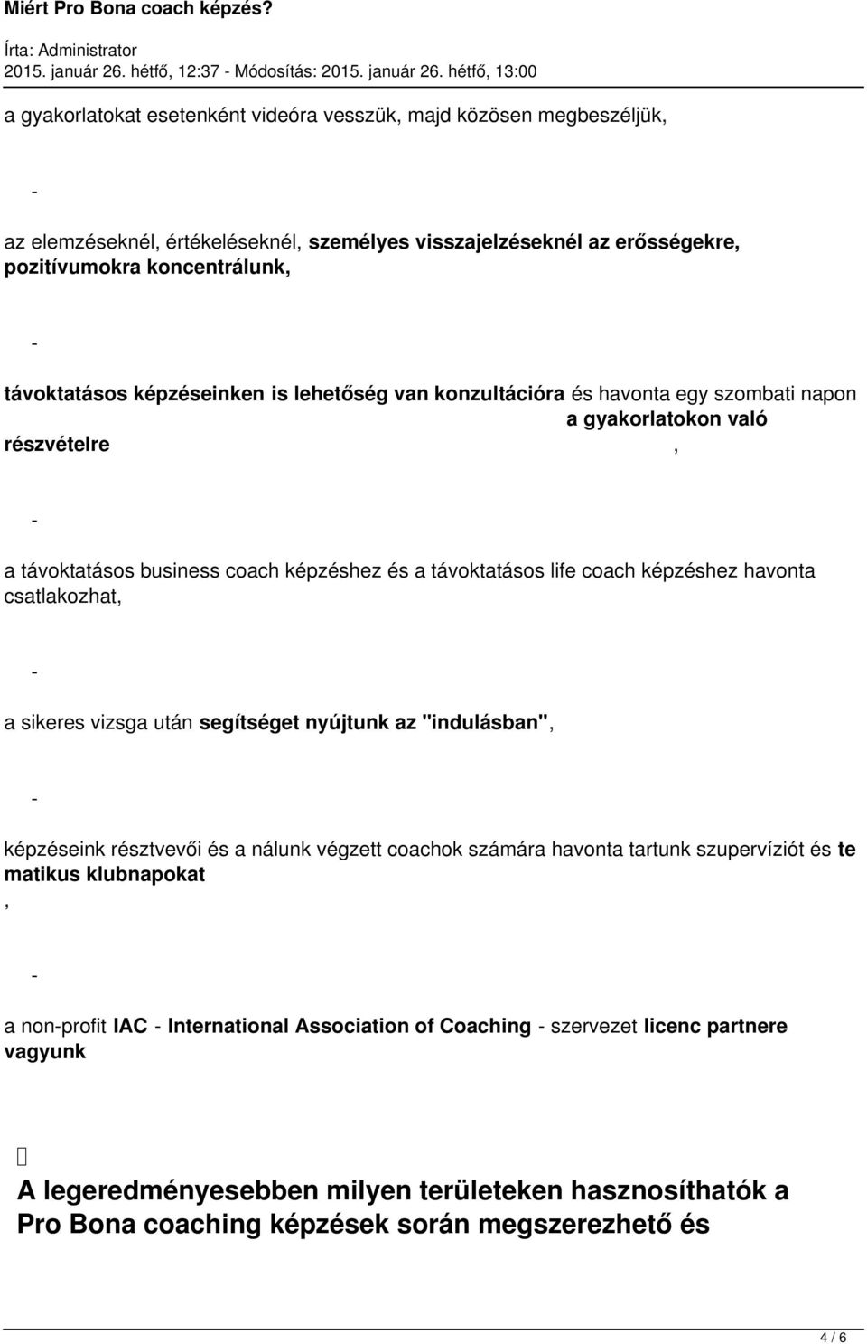 koncentrálunk, távoktatásos képzéseinken is lehetőség van konzultációra és havonta egy szombati napon a gyakorlatokon való részvételre, a távoktatásos business coach képzéshez és a távoktatásos life