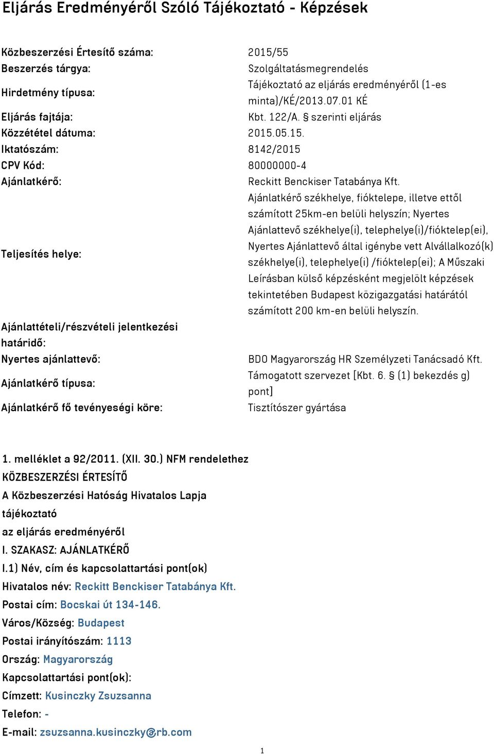Ajánlatkérő székhelye, fióktelepe, illetve ettől számított 25km-en belüli helyszín; Nyertes Ajánlattevő székhelye(i), telephelye(i)/fióktelep(ei), Nyertes Ajánlattevő által igénybe vett