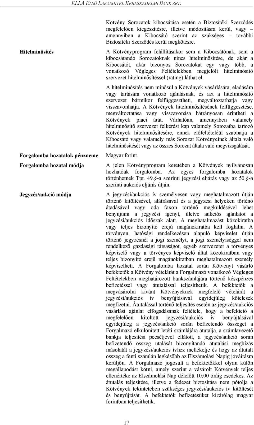 kerül, vagy amennyiben a Kibocsátó szerint az szükséges további Biztosítéki Szerződés kerül megkötésre.