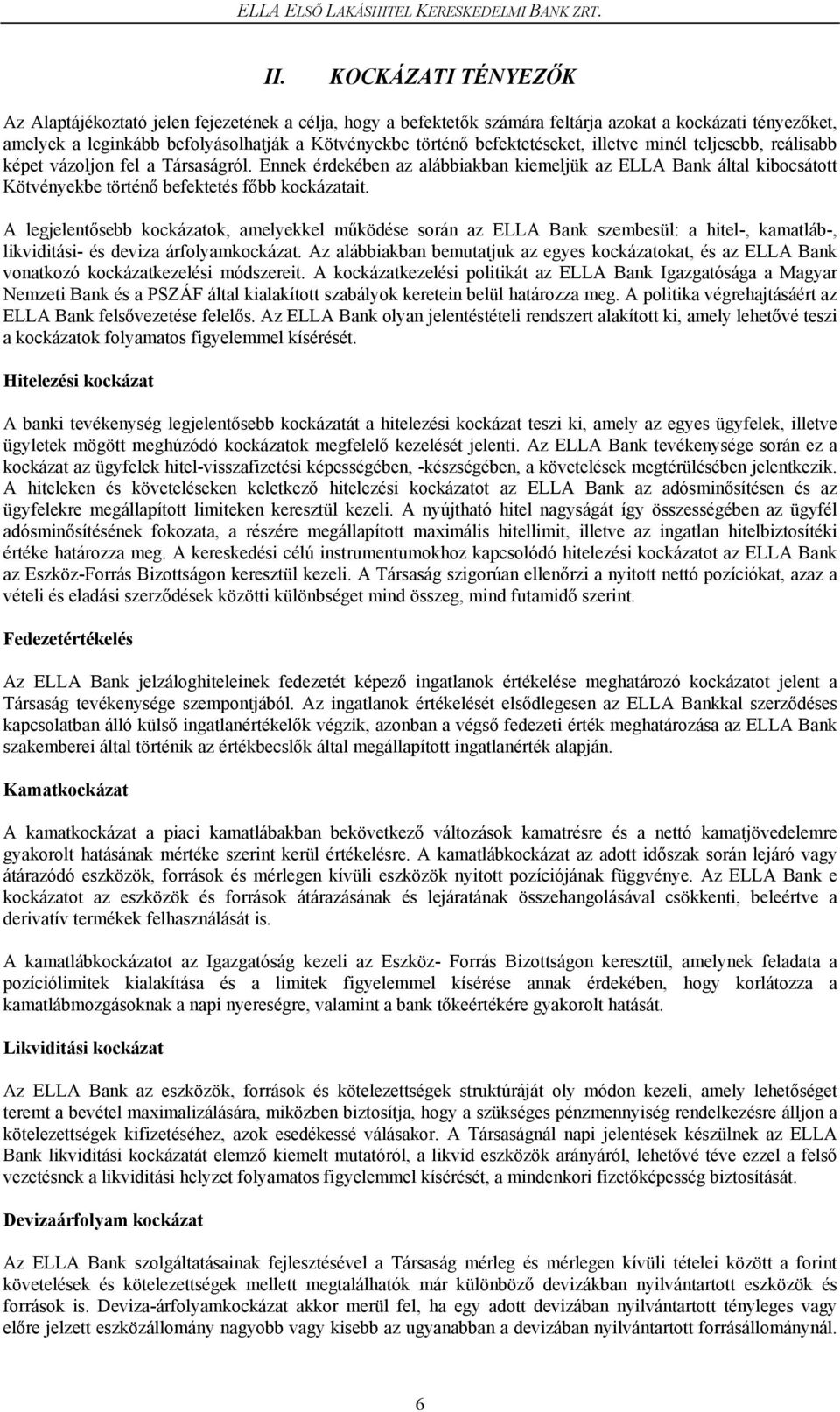befektetéseket, illetve minél teljesebb, reálisabb képet vázoljon fel a Társaságról.
