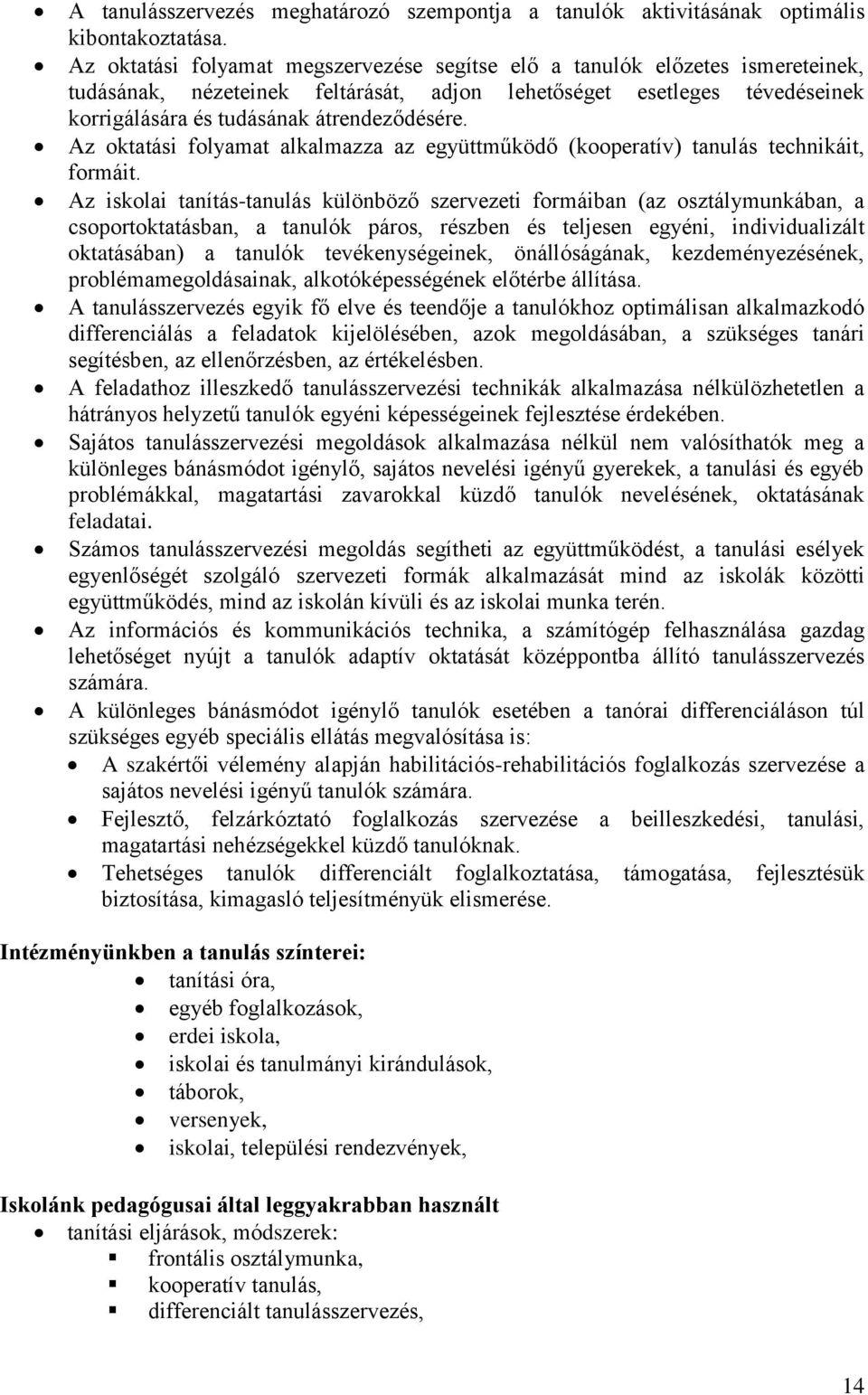 Az oktatási folyamat alkalmazza az együttműködő (kooperatív) tanulás technikáit, formáit.