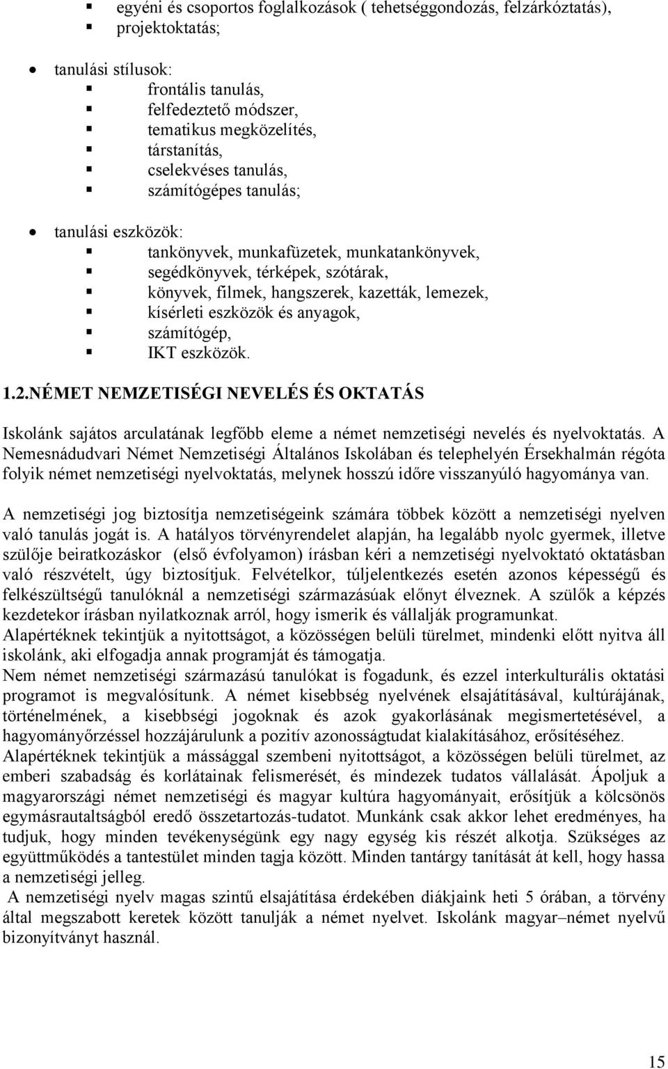 anyagok, számítógép, IKT eszközök. 1.2.NÉMET NEMZETISÉGI NEVELÉS ÉS OKTATÁS Iskolánk sajátos arculatának legfőbb eleme a német nemzetiségi nevelés és nyelvoktatás.