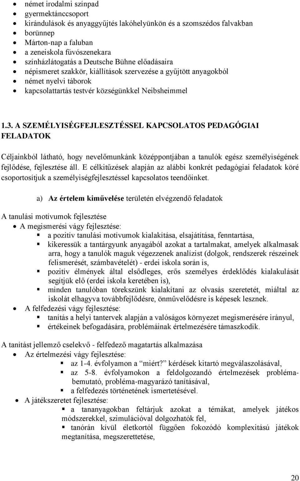 A SZEMÉLYISÉGFEJLESZTÉSSEL KAPCSOLATOS PEDAGÓGIAI FELADATOK Céljainkból látható, hogy nevelőmunkánk középpontjában a tanulók egész személyiségének fejlődése, fejlesztése áll.