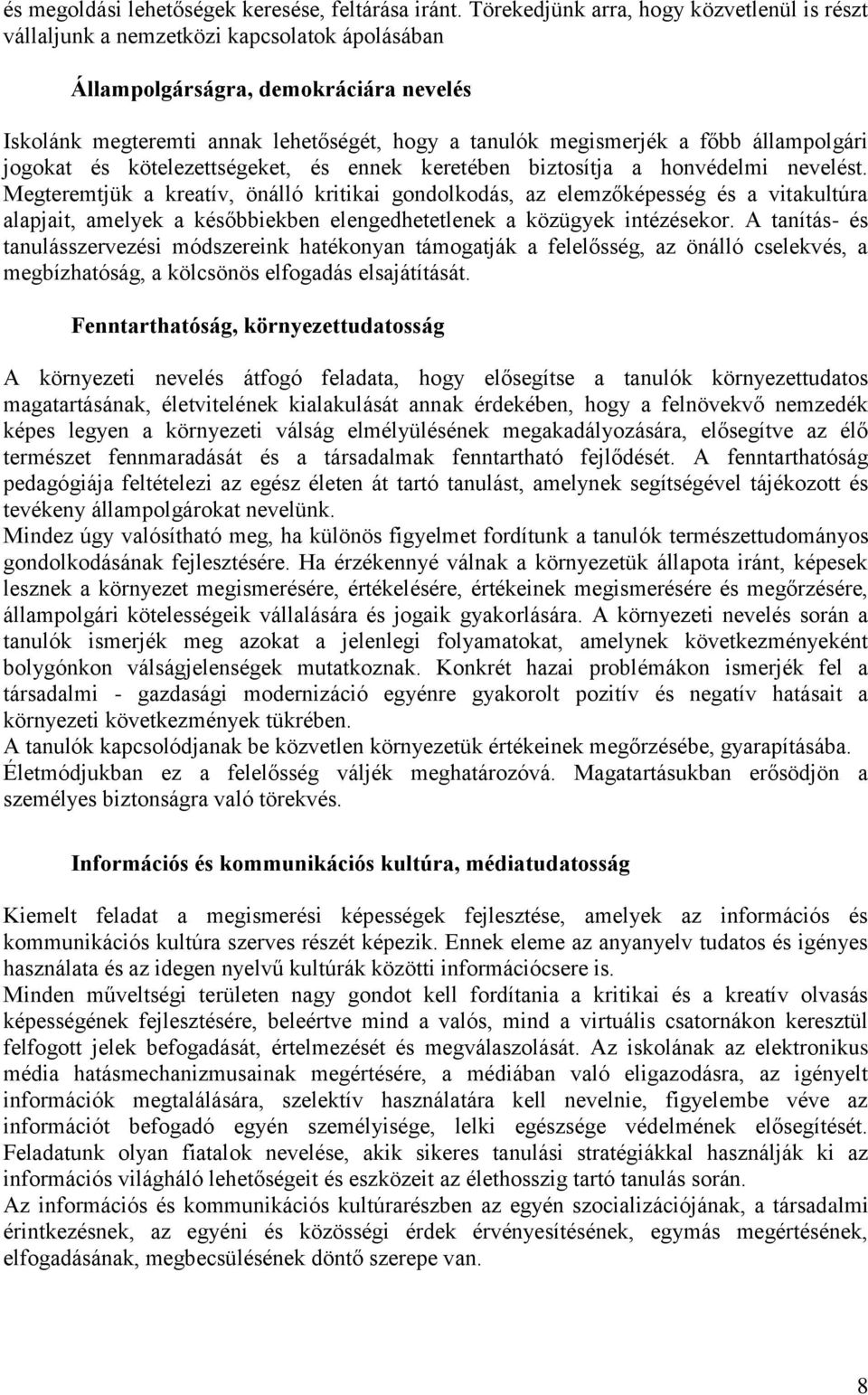 főbb állampolgári jogokat és kötelezettségeket, és ennek keretében biztosítja a honvédelmi nevelést.