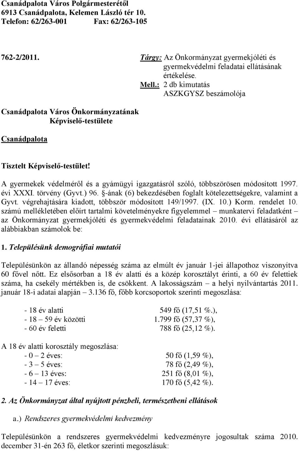 : 2 db kimutatás ASZKGYSZ beszámolója Csanádpalota Város Önkormányzatának Képviselő-testülete Csanádpalota Tisztelt Képviselő-testület!