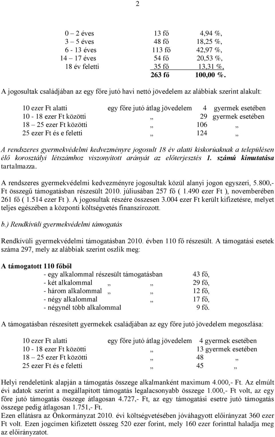 esetében 18 25 ezer Ft közötti 106 25 ezer Ft és e feletti 124 A rendszeres gyermekvédelmi kedvezményre jogosult 18 év alatti kiskorúaknak a településen élő korosztályi létszámhoz viszonyított