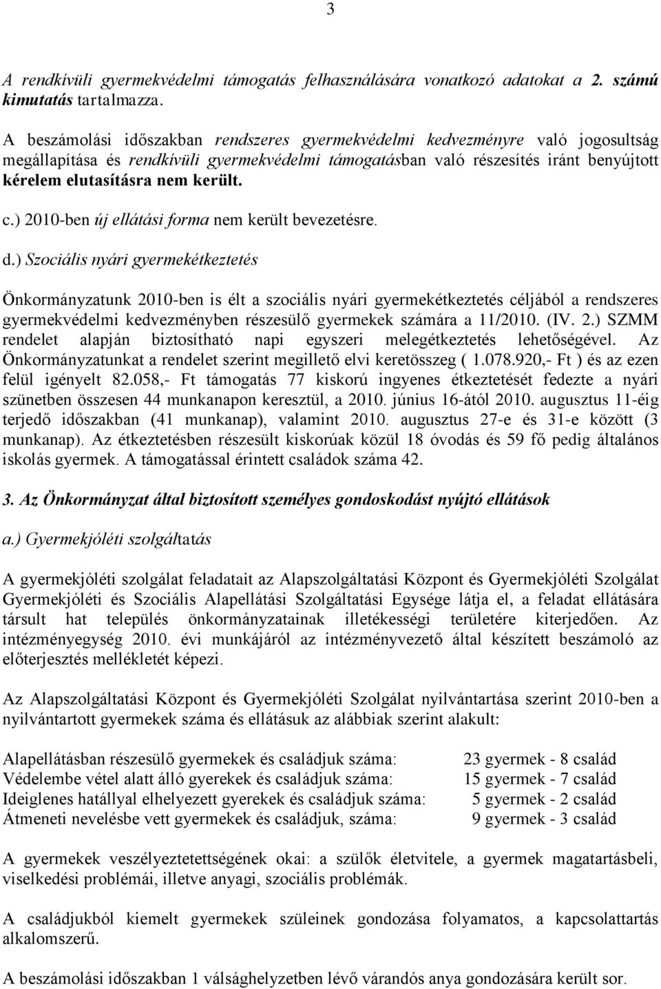 került. c.) 2010-ben új ellátási forma nem került bevezetésre. d.