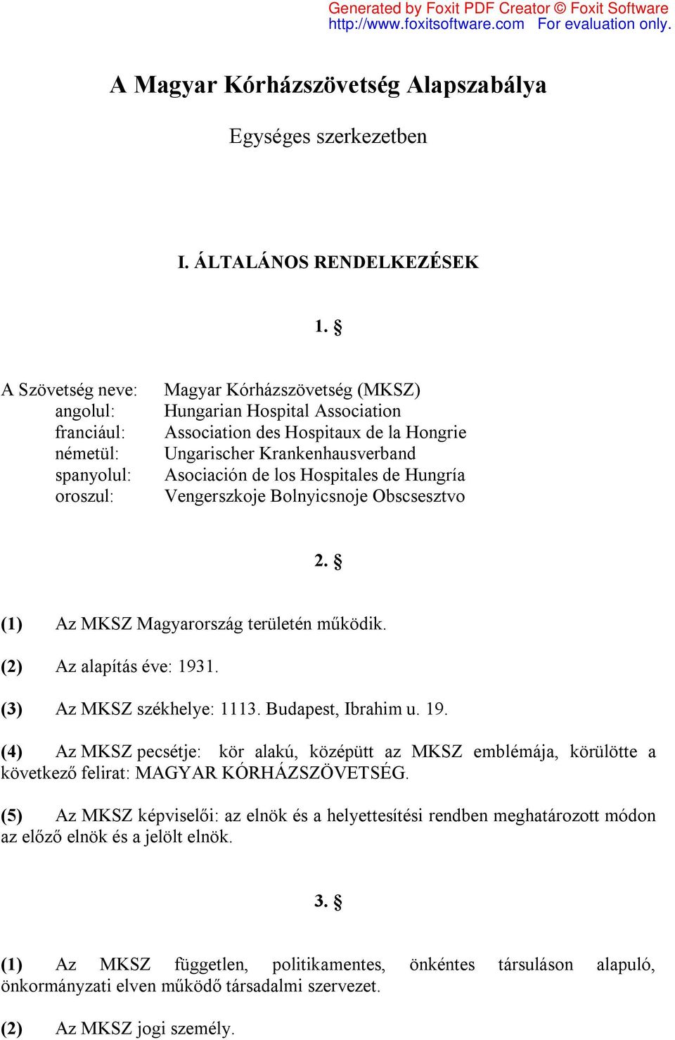 Asociación de los Hospitales de Hungría Vengerszkoje Bolnyicsnoje Obscsesztvo 2. (1) Az MKSZ Magyarország területén működik. (2) Az alapítás éve: 1931. (3) Az MKSZ székhelye: 1113.