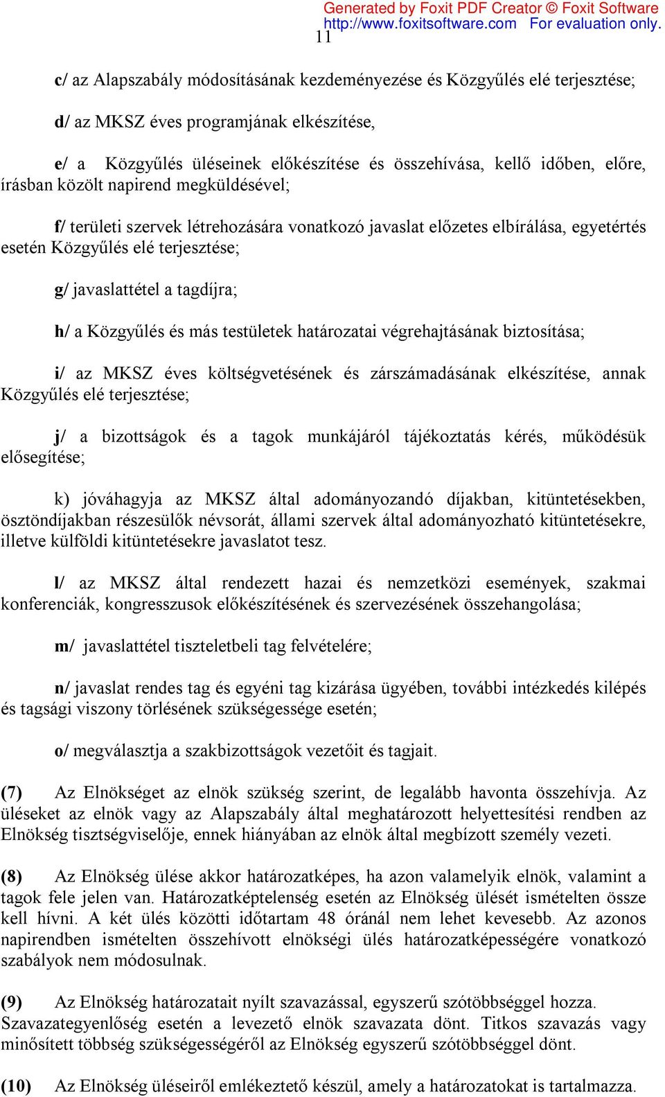 Közgyűlés és más testületek határozatai végrehajtásának biztosítása; i/ az MKSZ éves költségvetésének és zárszámadásának elkészítése, annak Közgyűlés elé terjesztése; j/ a bizottságok és a tagok
