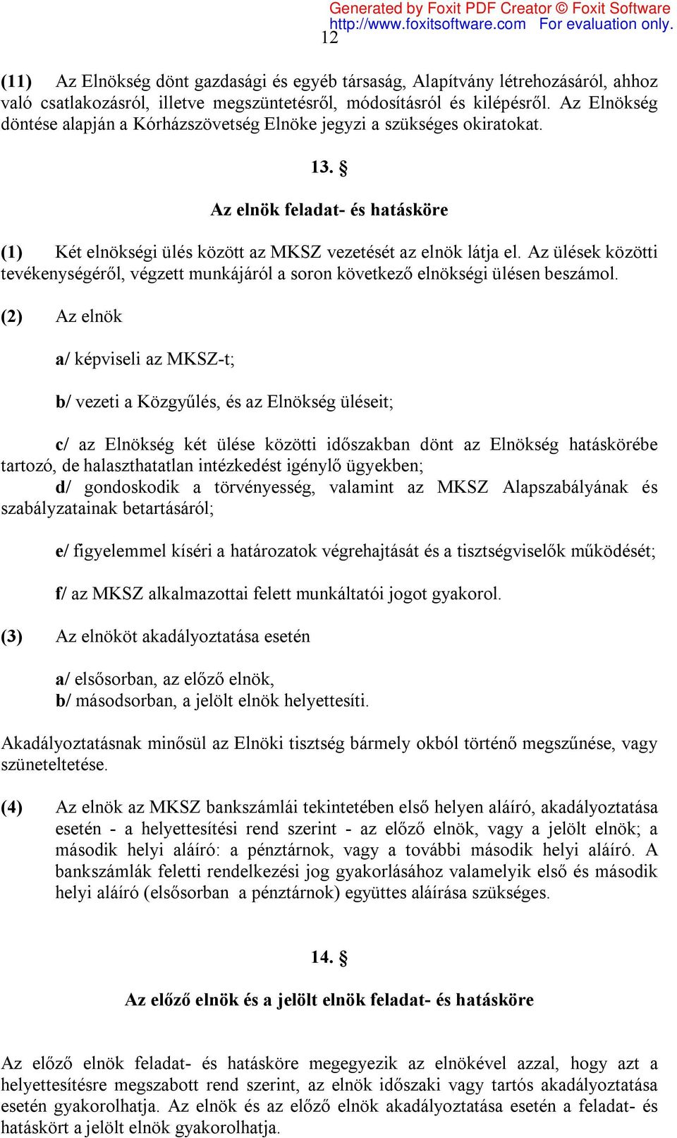 Az ülések közötti tevékenységéről, végzett munkájáról a soron következő elnökségi ülésen beszámol.
