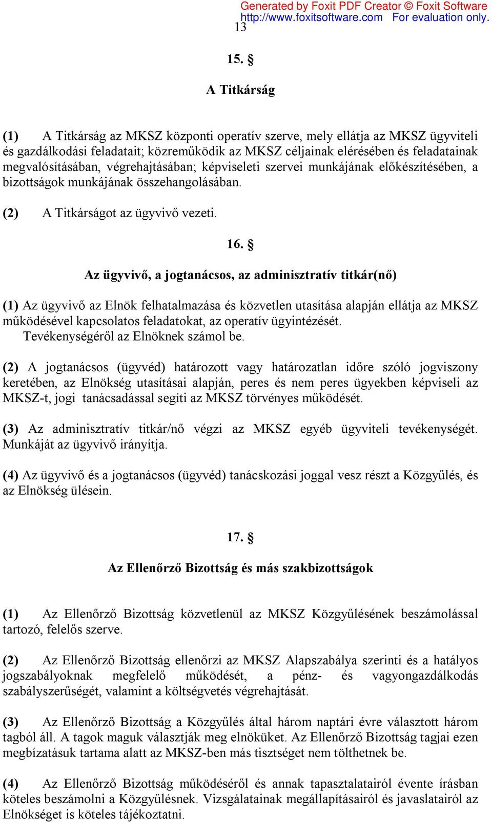 végrehajtásában; képviseleti szervei munkájának előkészítésében, a bizottságok munkájának összehangolásában. (2) A Titkárságot az ügyvivő vezeti. 16.