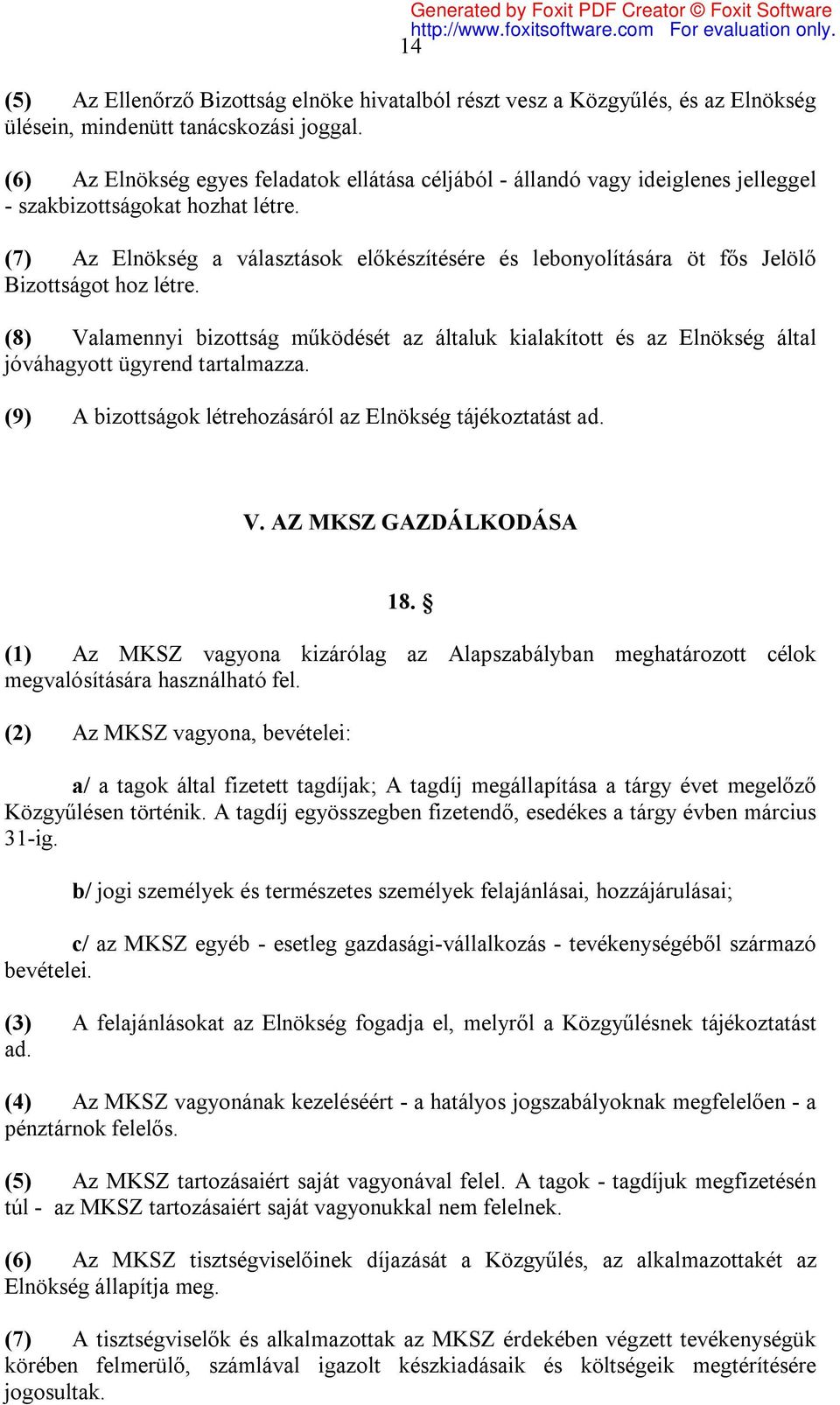 (7) Az Elnökség a választások előkészítésére és lebonyolítására öt fős Jelölő Bizottságot hoz létre.